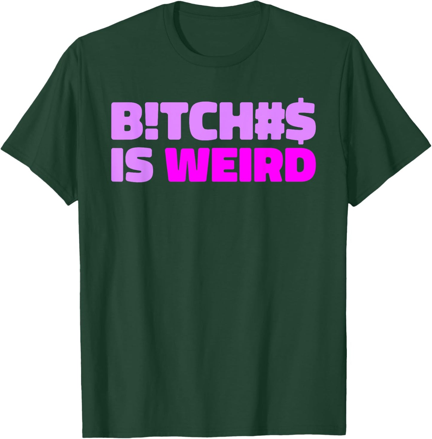 Bitches Is Weird - Funny Hashtag Statement Humor Slogan Pun T-Shirt - T-Shirt | Forest