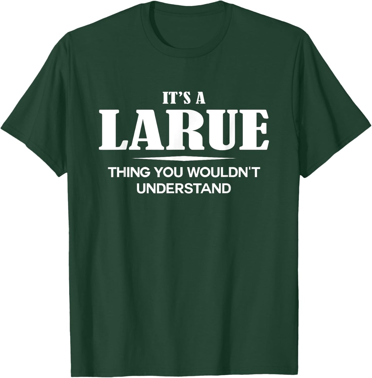 It's A LARUE Thing You Wouldn't Understand LARUE Name T-Shirt - T-Shirt | Forest