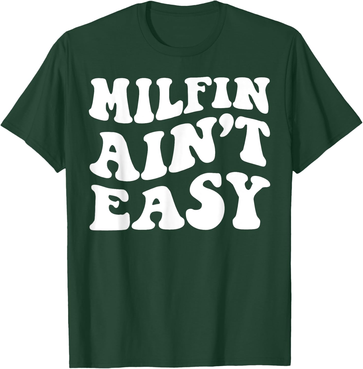 Milfin Ain't Easy T-Shirt - T-Shirt | Forest