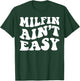 Milfin Ain't Easy T-Shirt - T-Shirt | Forest
