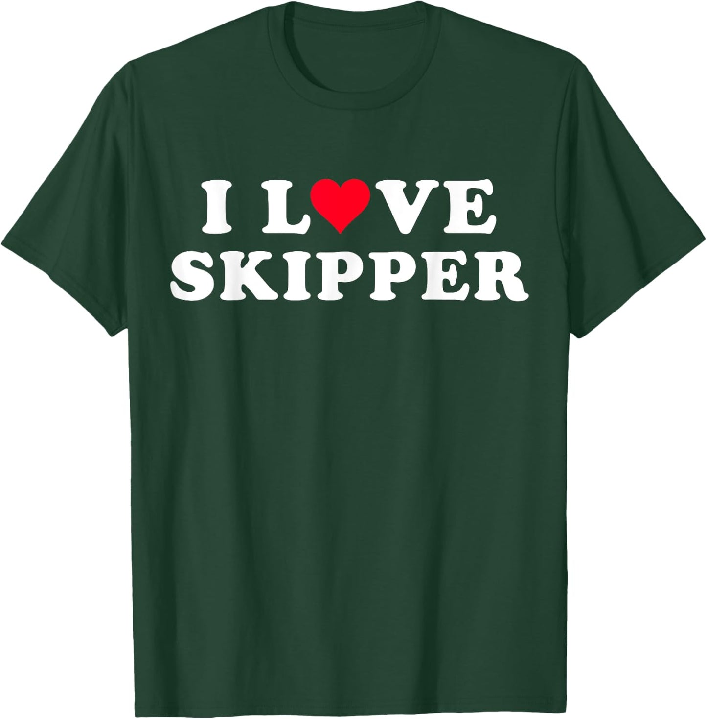 I Love Skipper Matching Girlfriend & Boyfriend Skipper Name T-Shirt - T-Shirt | Forest