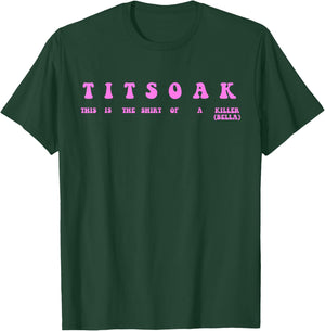 Titsoak This Is The Shrt Of A Killer (Bella) T-Shirt - T-Shirt | Forest
