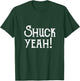 Shuck Yeah Garden and Farm Shirt T-Shirt - T-Shirt | Forest
