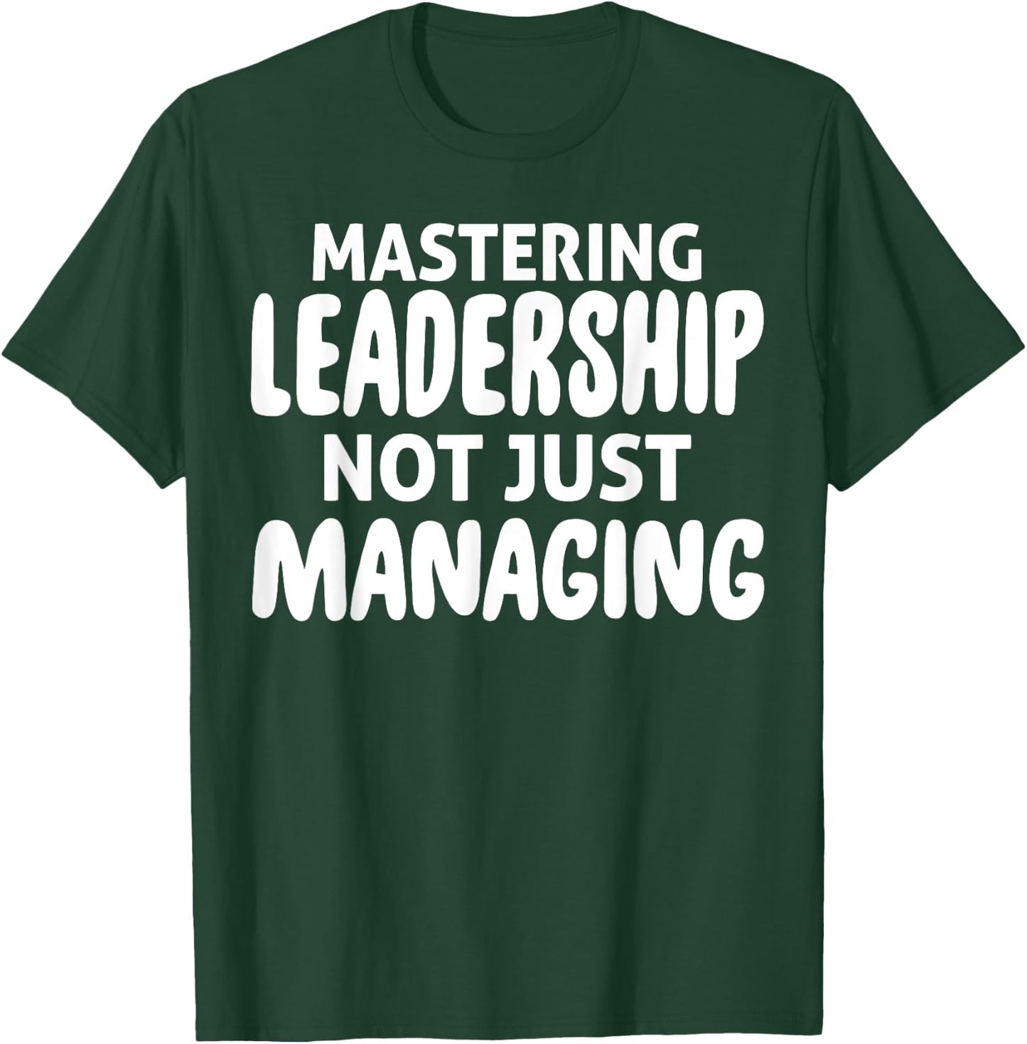 Mastering Leadership Not Just Managing Corporate Business T-Shirt - T-Shirt | Forest
