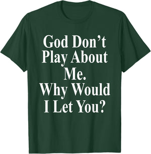 God Don't Play About Me. Why Would I Let You? Design T-Shirt - T-Shirt | Forest