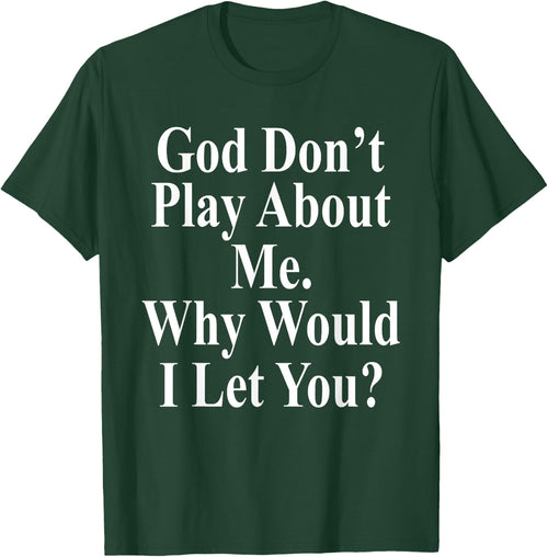 God Don't Play About Me. Why Would I Let You? Design
