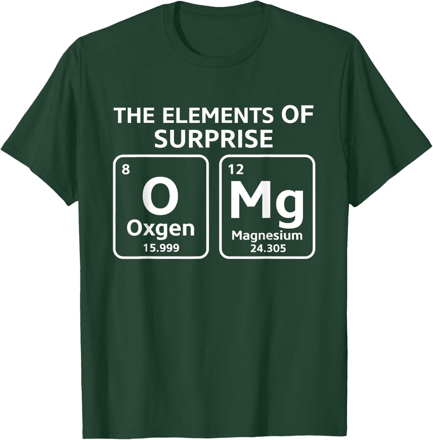 OMg The Element Of Surprise Funny Periodic Table T-Shirt - T-Shirt | Forest