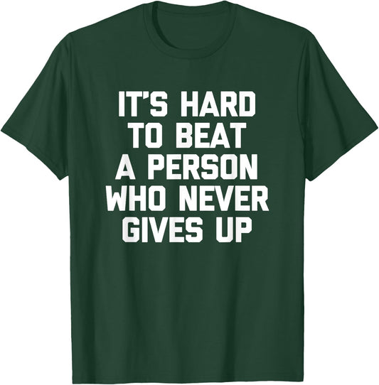 It's Hard To Beat A Person Who Never Gives Up Funny T-Shirt - T-Shirt | Forest
