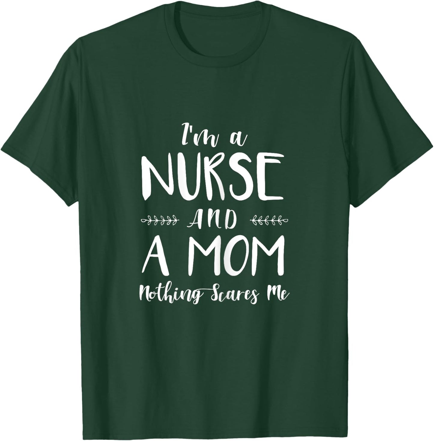 Funny Nursing Shirt I'm A Nurse and A Mom Nothings Scares Me T-Shirt - T-Shirt | Forest