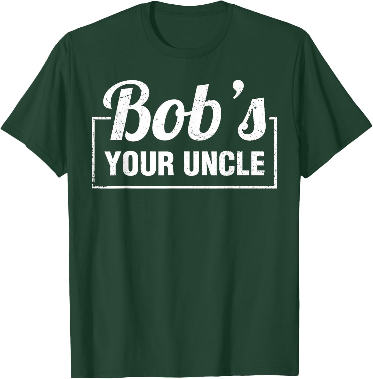 Bob's Your Uncle Funny Shirts Saying Quotes Expression Idiom T-Shirt - T-Shirt | Forest