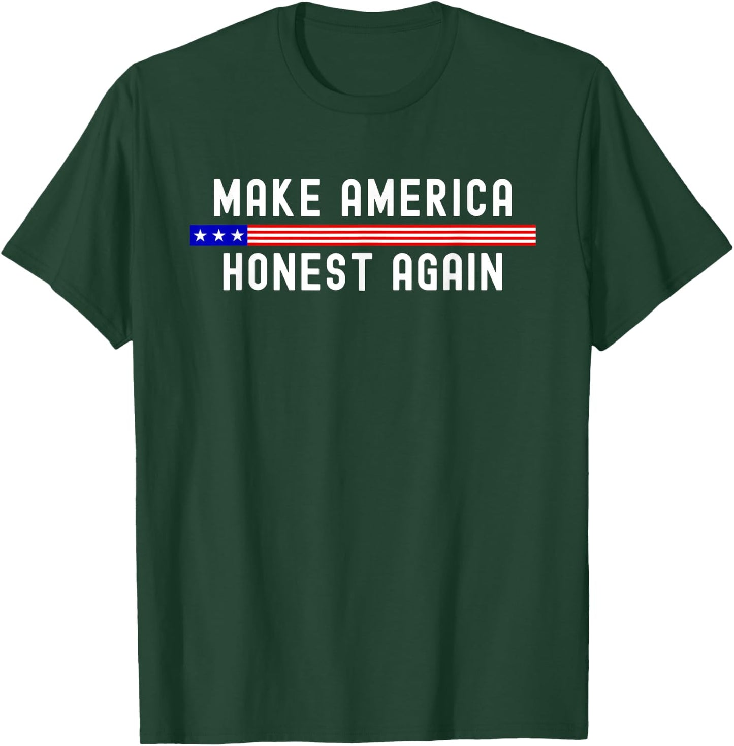 Make America Honest Again Funny USA Patriotic Party T-Shirt - T-Shirt | Forest