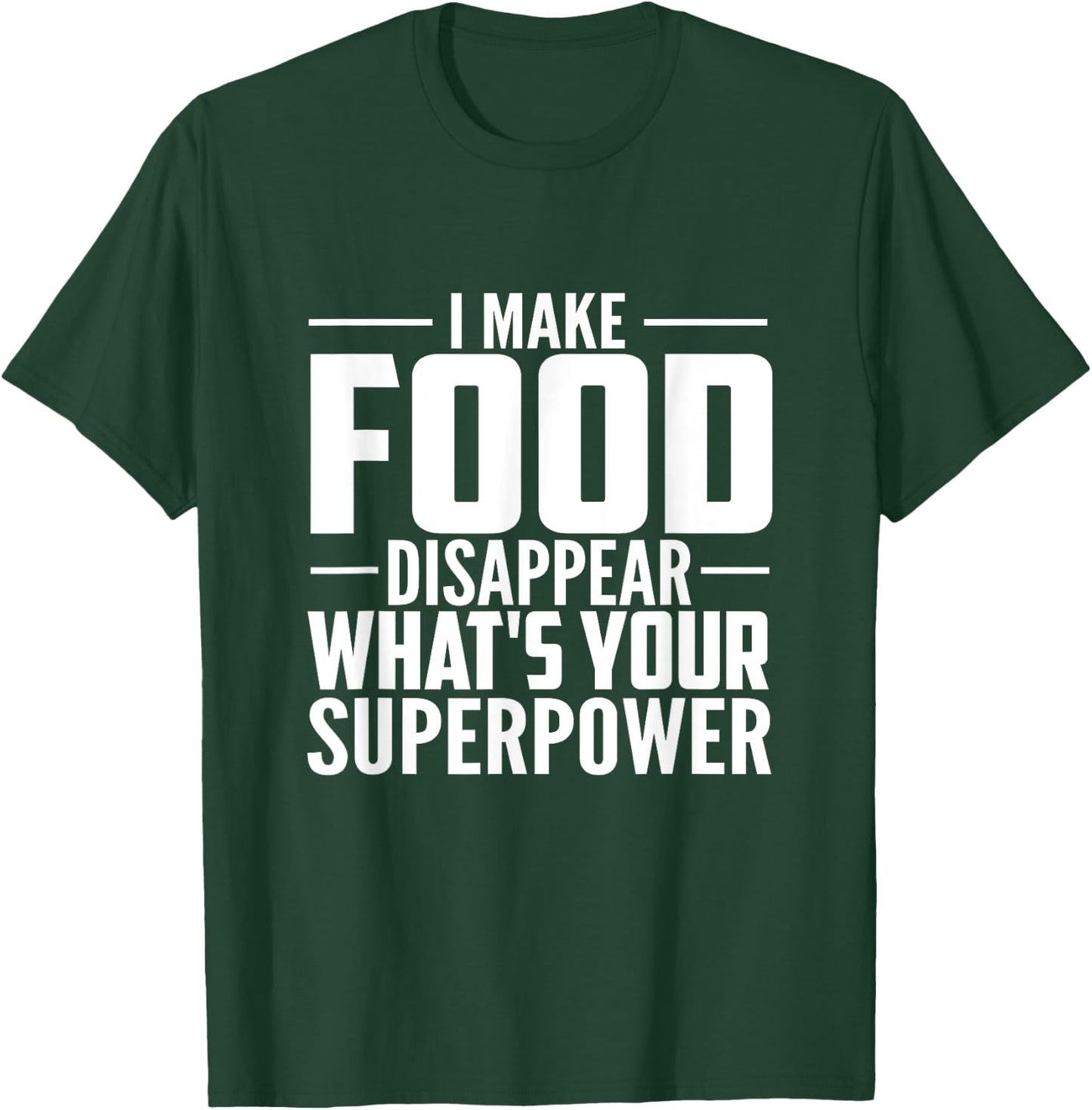 I Make Food Disappear What's Your Superpower food lovers T-Shirt - T-Shirt | Forest