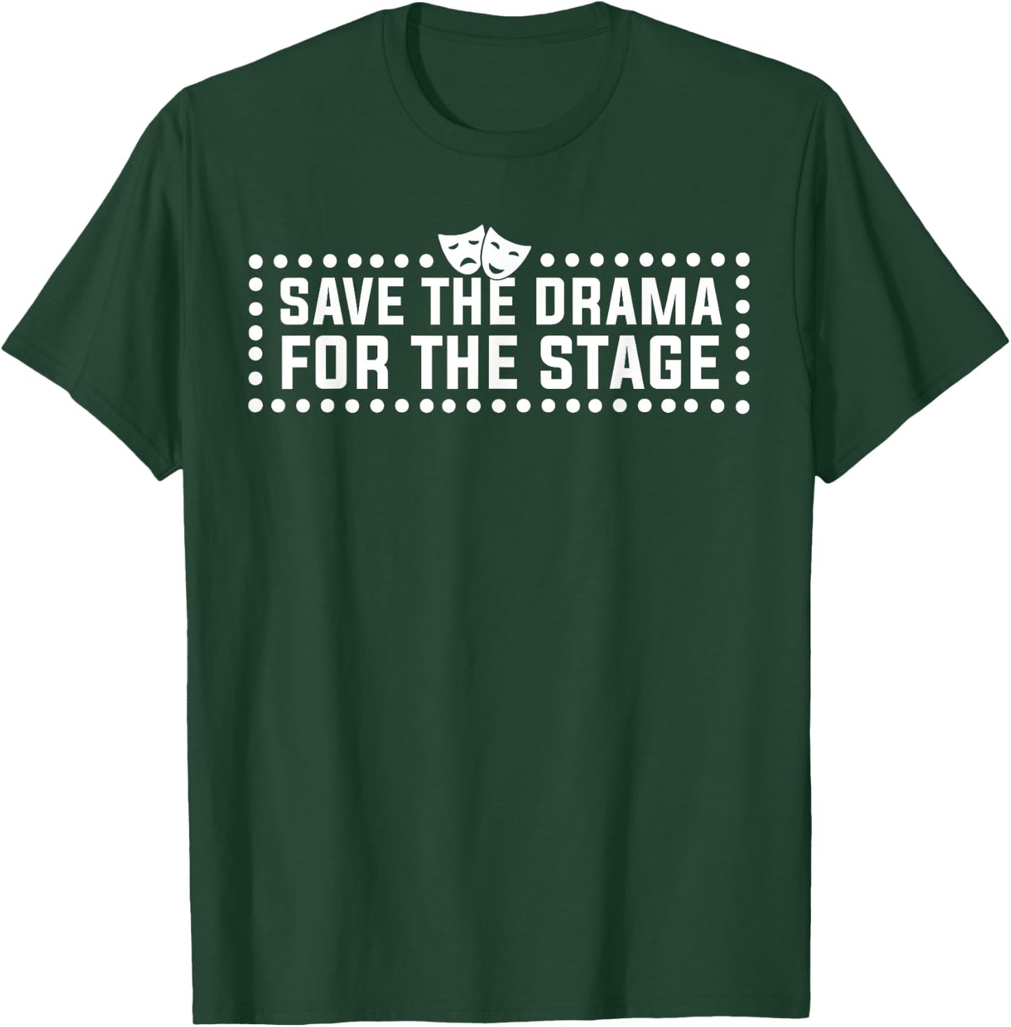 Save Drama For The Stage Funny Theatre Actor T-Shirt - T-Shirt | Forest