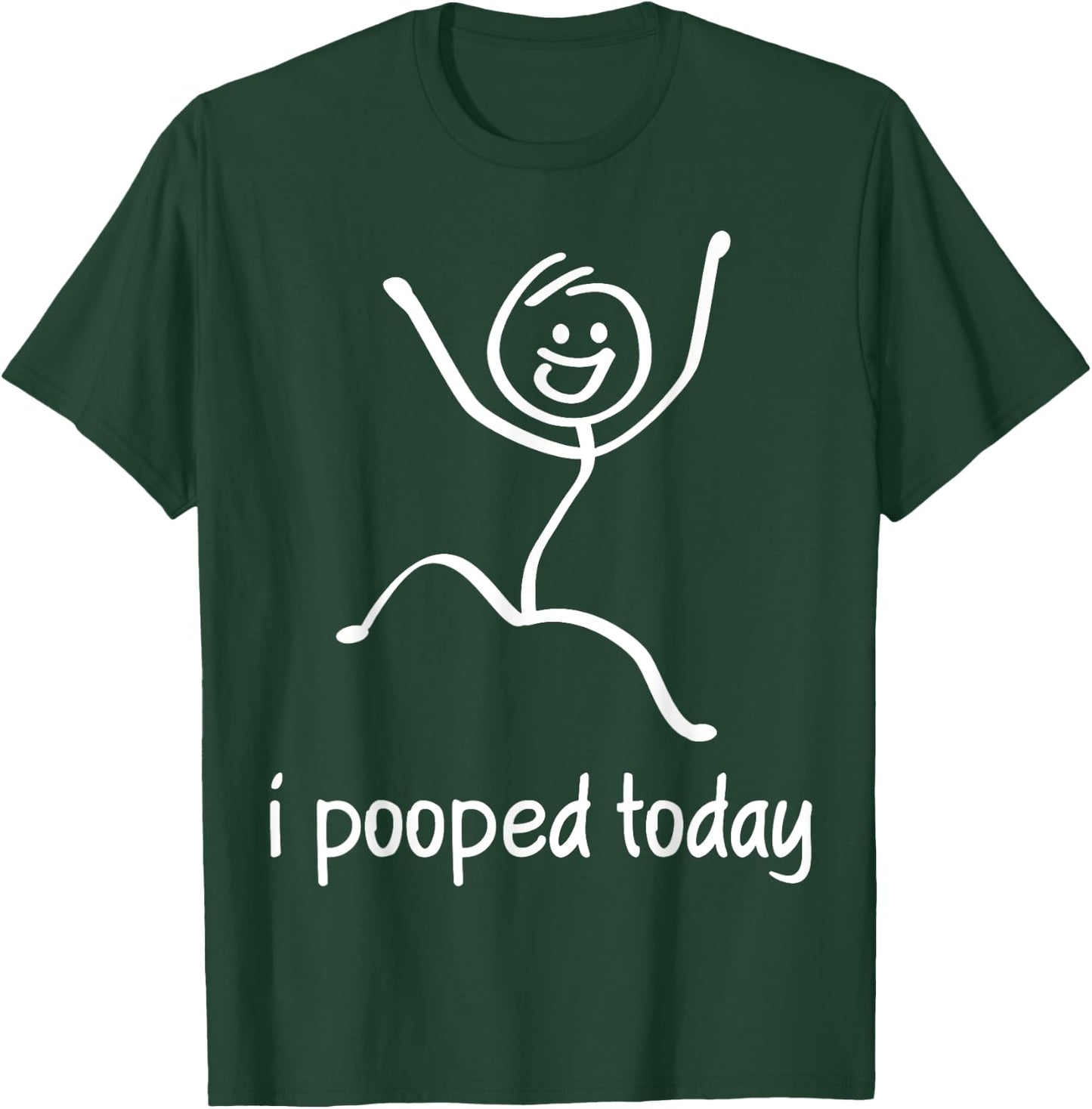 I Pooped Today T-Shirt - T-Shirt | Forest