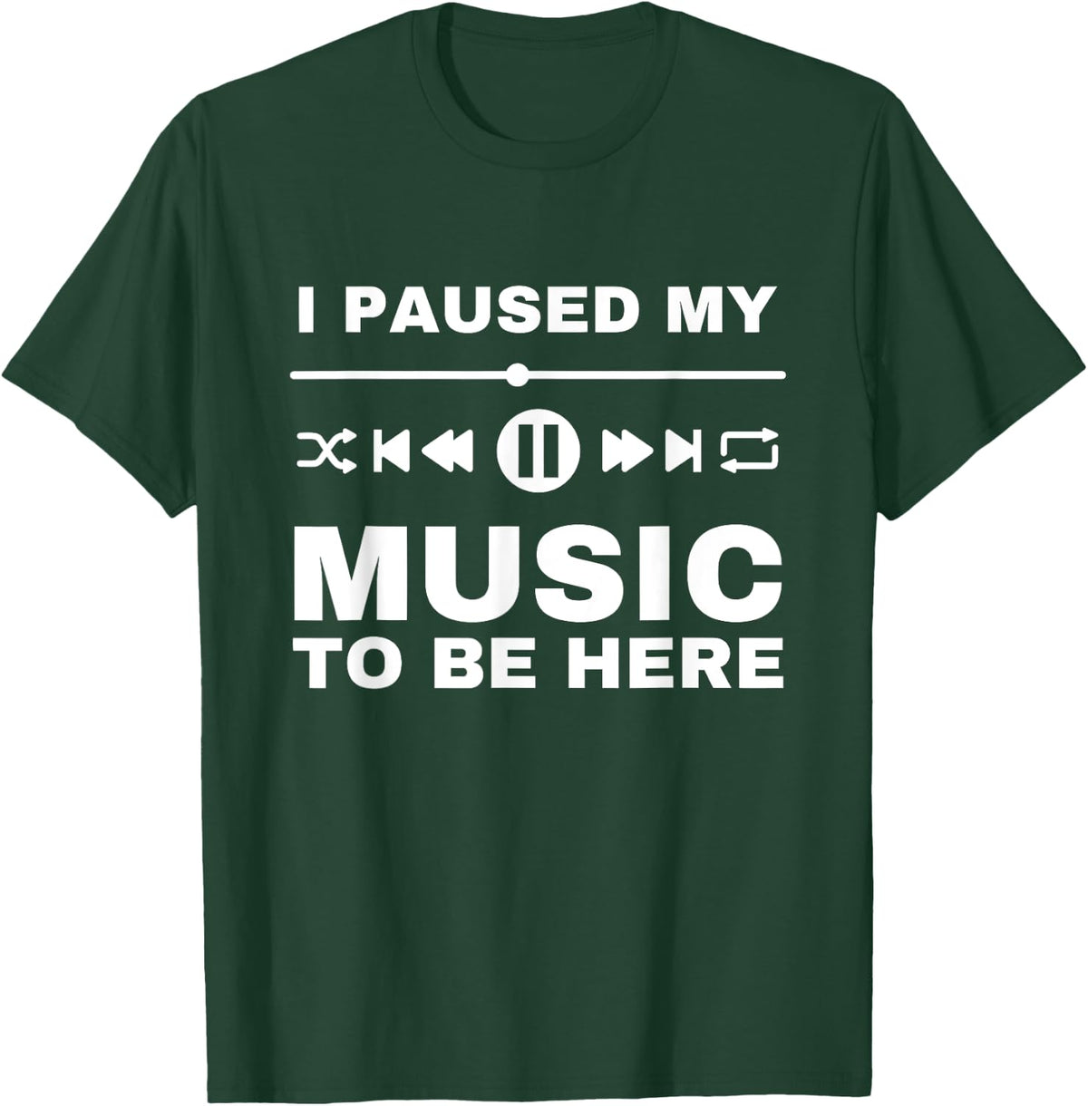 I Paused My Music To Be Here, Funny Music Lover, DJ, Quote T-Shirt - T-Shirt | Forest