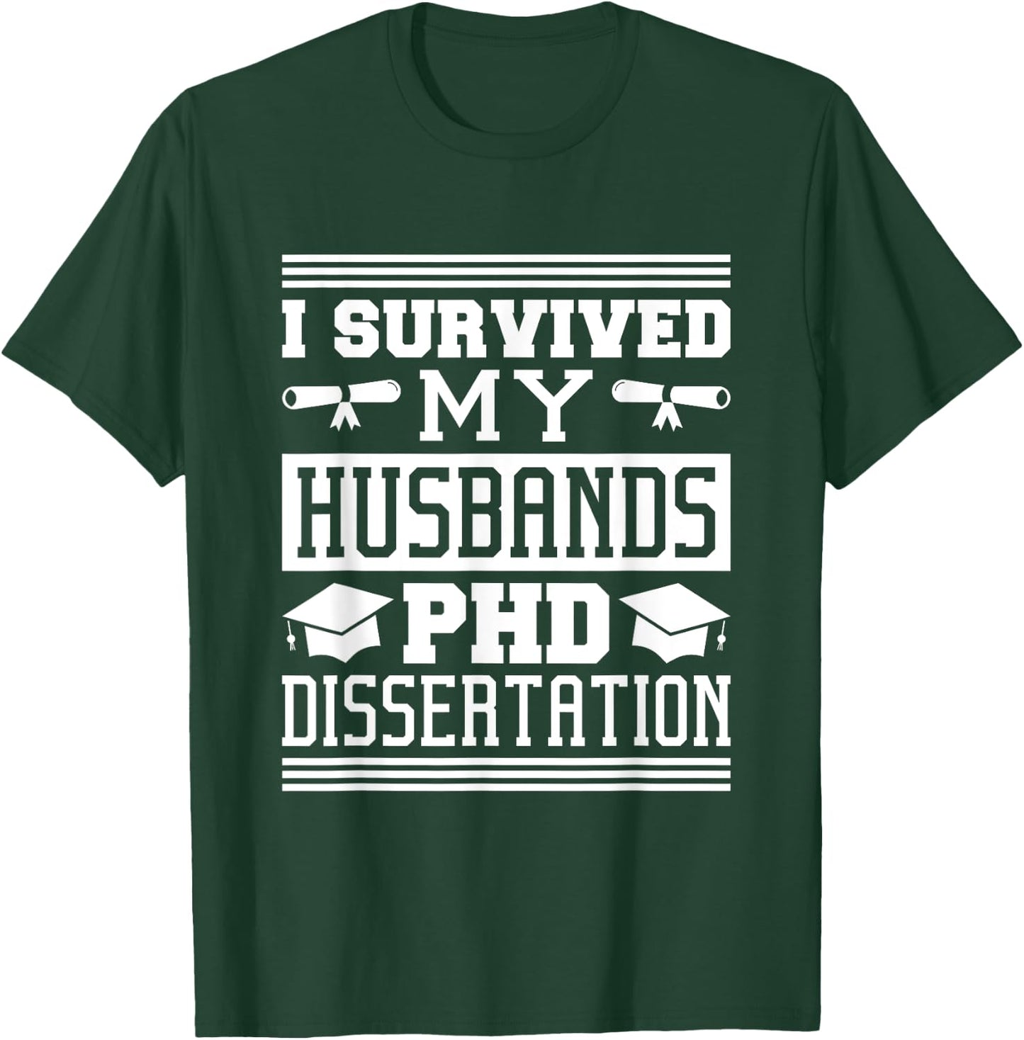 I Survived My Husbands Phd Dissertation, Doctoral Degree T-Shirt - T-Shirt | Forest