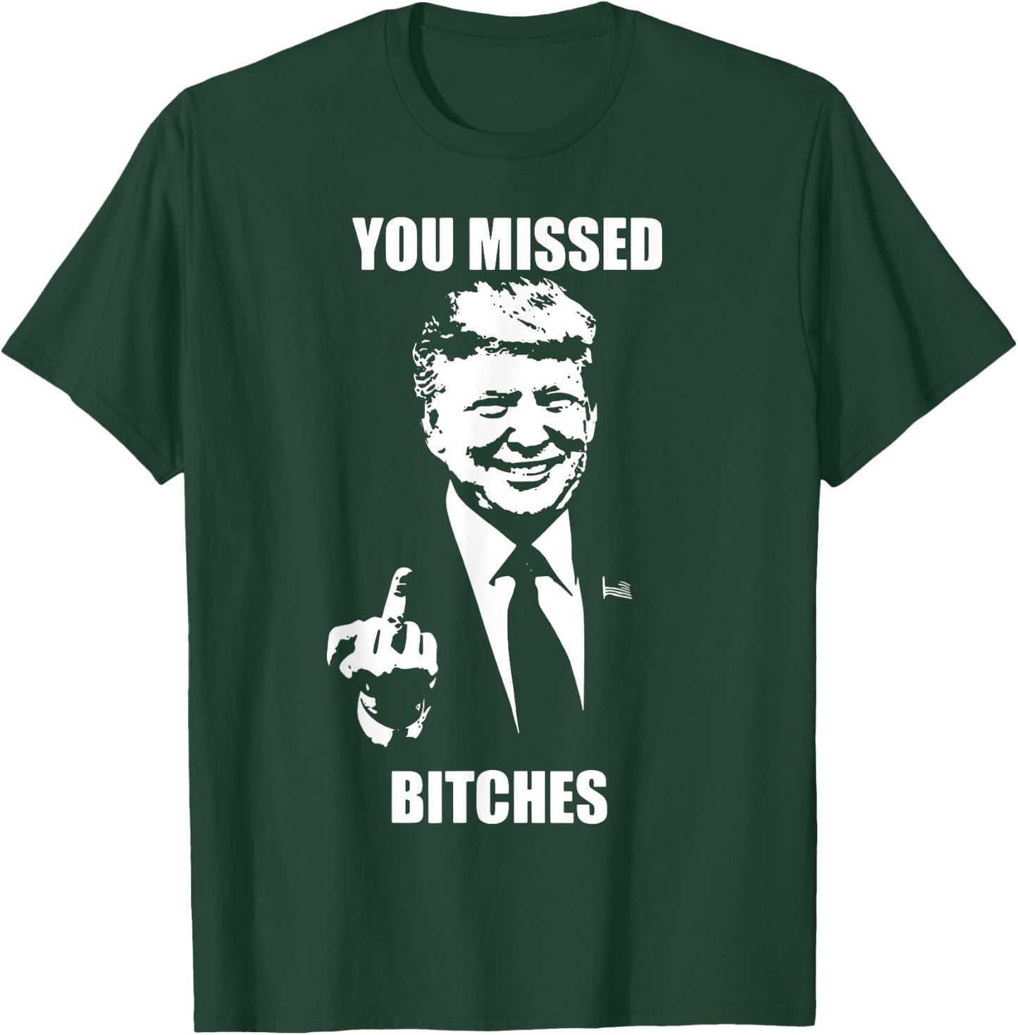 Trump You Missed Bitches T-Shirt - T-Shirt | Forest