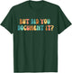 HR Director Funny Human Ressources But Did You Document It T-Shirt - T-Shirt | Forest
