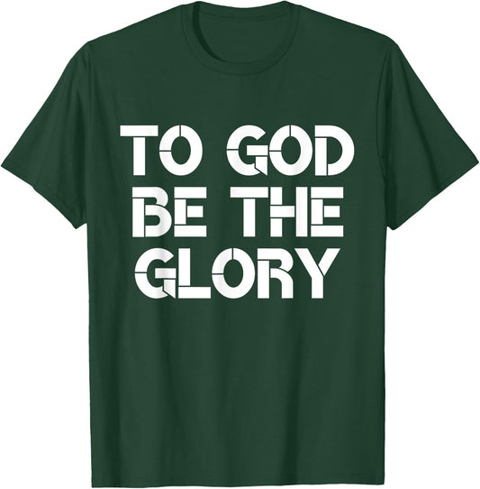 To God Be The Glory Christian Quote T-Shirt - T-Shirt | Forest
