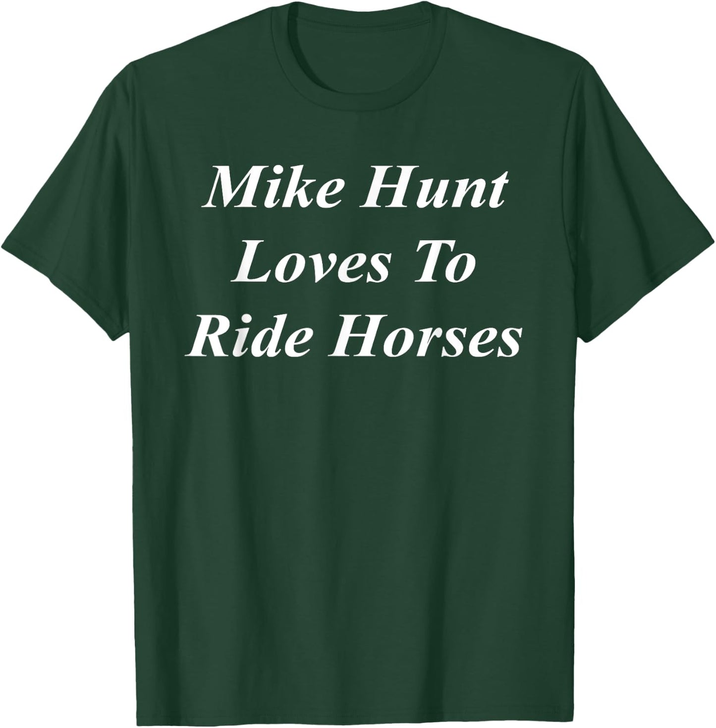 Mike Hunt Loves To Ride Horses Funny Raunchy Adult Dirty T-Shirt - T-Shirt | Forest