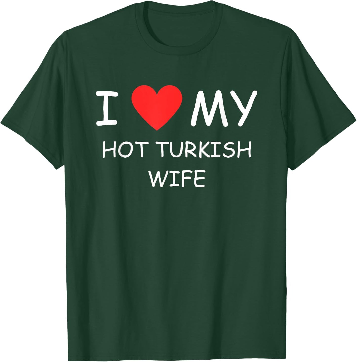 I Love My Hot Turkish Wife Cute Country Heart T-Shirt - T-Shirt | Forest