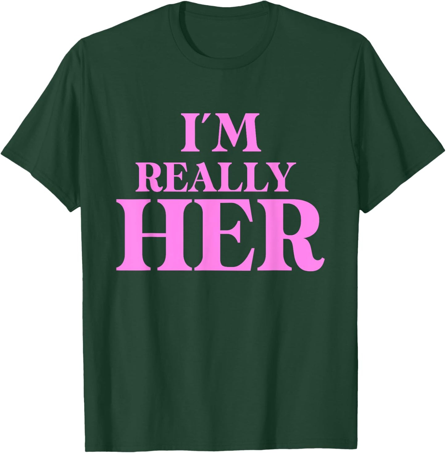 Funny I'm Really Her Apparel T-Shirt - T-Shirt | Forest