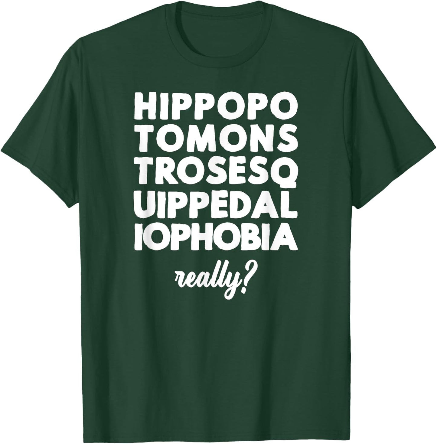 Hippopotomonstrosesquippedaliophobia Really? T-Shirt - T-Shirt | Forest