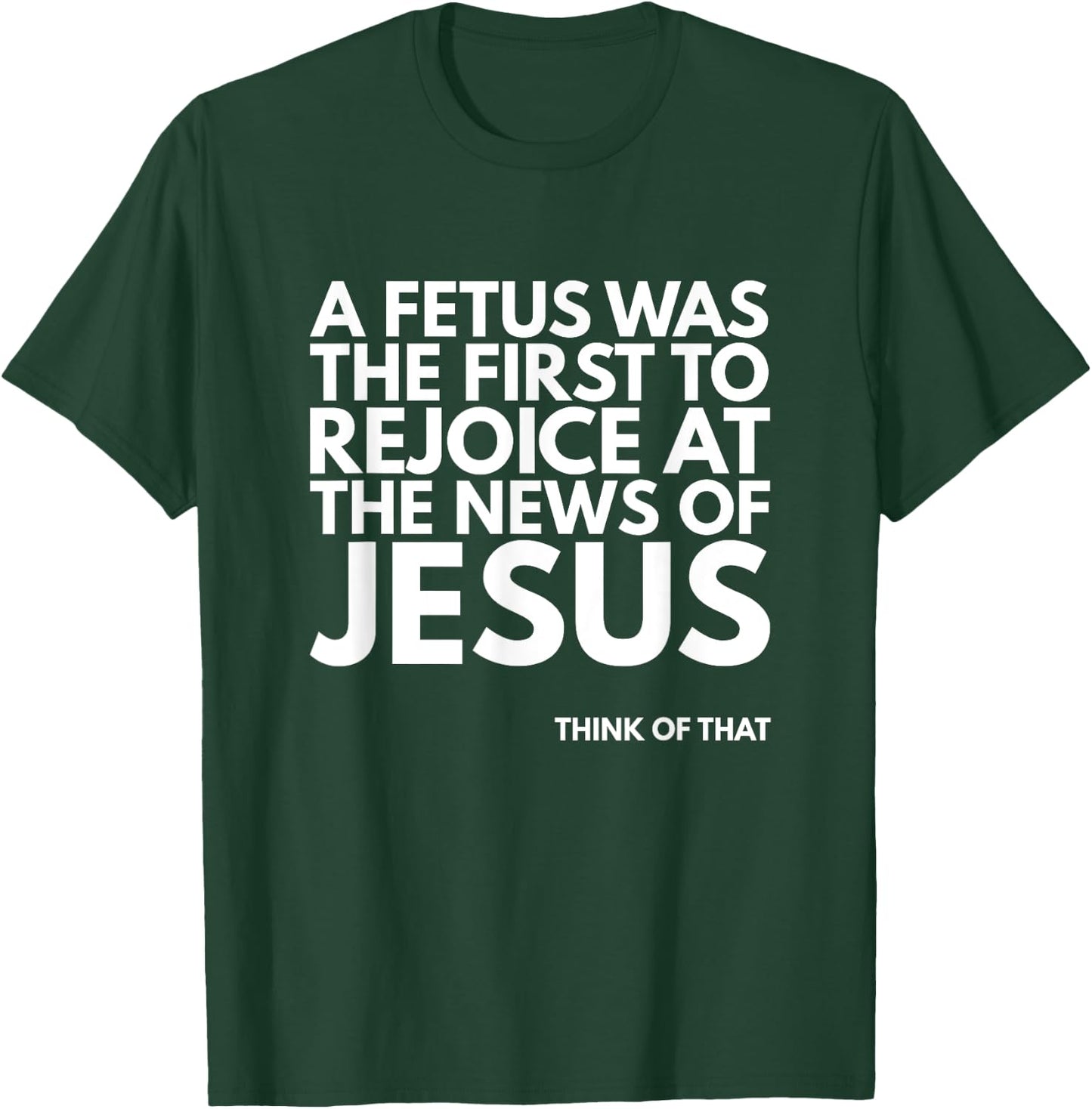 Pro-life Fetus Rejoice Jesus News Quote T-Shirt - T-Shirt | Forest