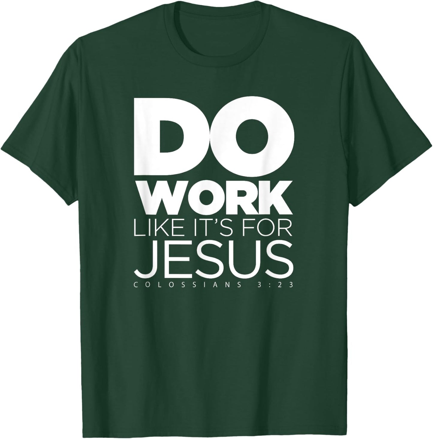 Do Work Like It's for Jesus - Colossians 3:23 T-Shirt - T-Shirt | Forest