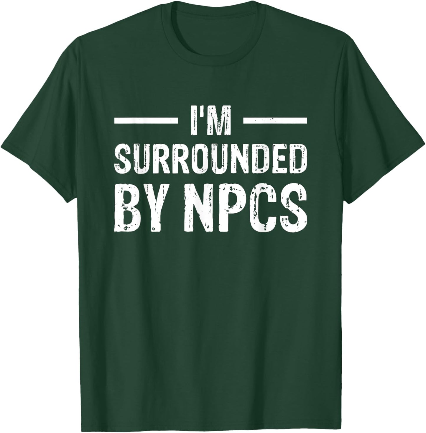 I'm Surrounded by NPCs T-Shirt - T-Shirt | Forest