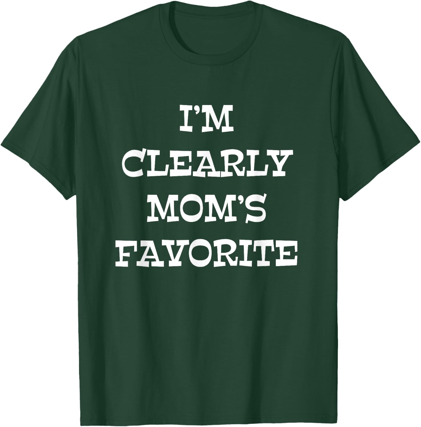 I'm Clearly Mom's Favorite T-Shirt - T-Shirt | Forest
