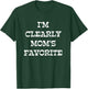 I'm Clearly Mom's Favorite T-Shirt - T-Shirt | Forest