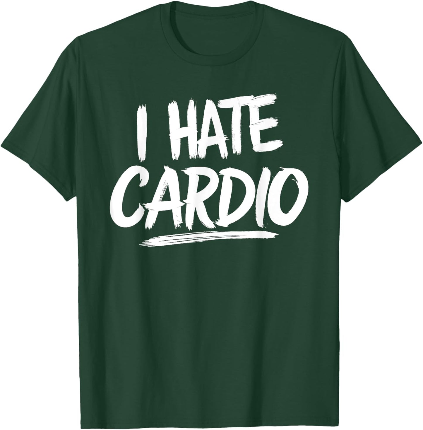 I Hate Cardio T-Shirt - T-Shirt | Forest