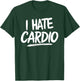 I Hate Cardio T-Shirt - T-Shirt | Forest