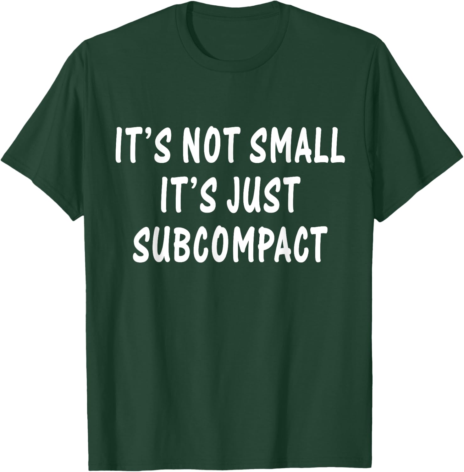 Funny It’s Not Small It’s Just Subcompact Sarcastic Quotes T-Shirt - T-Shirt | Forest