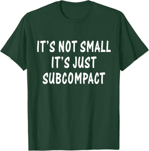 Funny It’s Not Small It’s Just Subcompact Sarcastic Quotes T-Shirt - T-Shirt | Forest