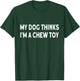 Funny dog quote: My dog thinks I'm a chew toy Puppy Women Girls Kids T-Shirt - T-Shirt | Forest