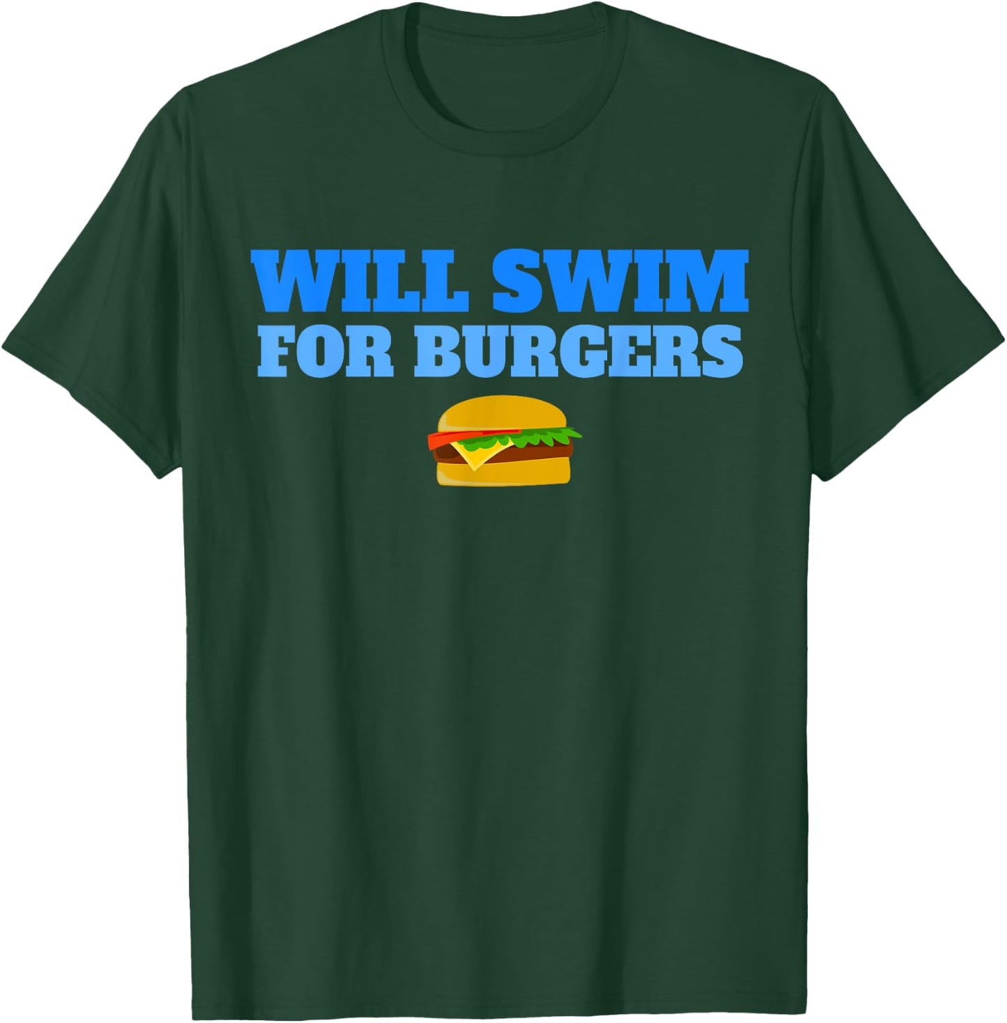 Will Swim for Burgers Funny Swimmers Swimming Food T-Shirt - T-Shirt | Forest