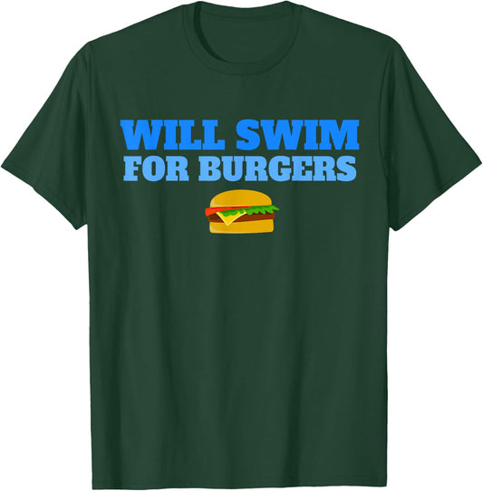 Will Swim for Burgers Funny Swimmers Swimming Food T-Shirt - T-Shirt | Forest