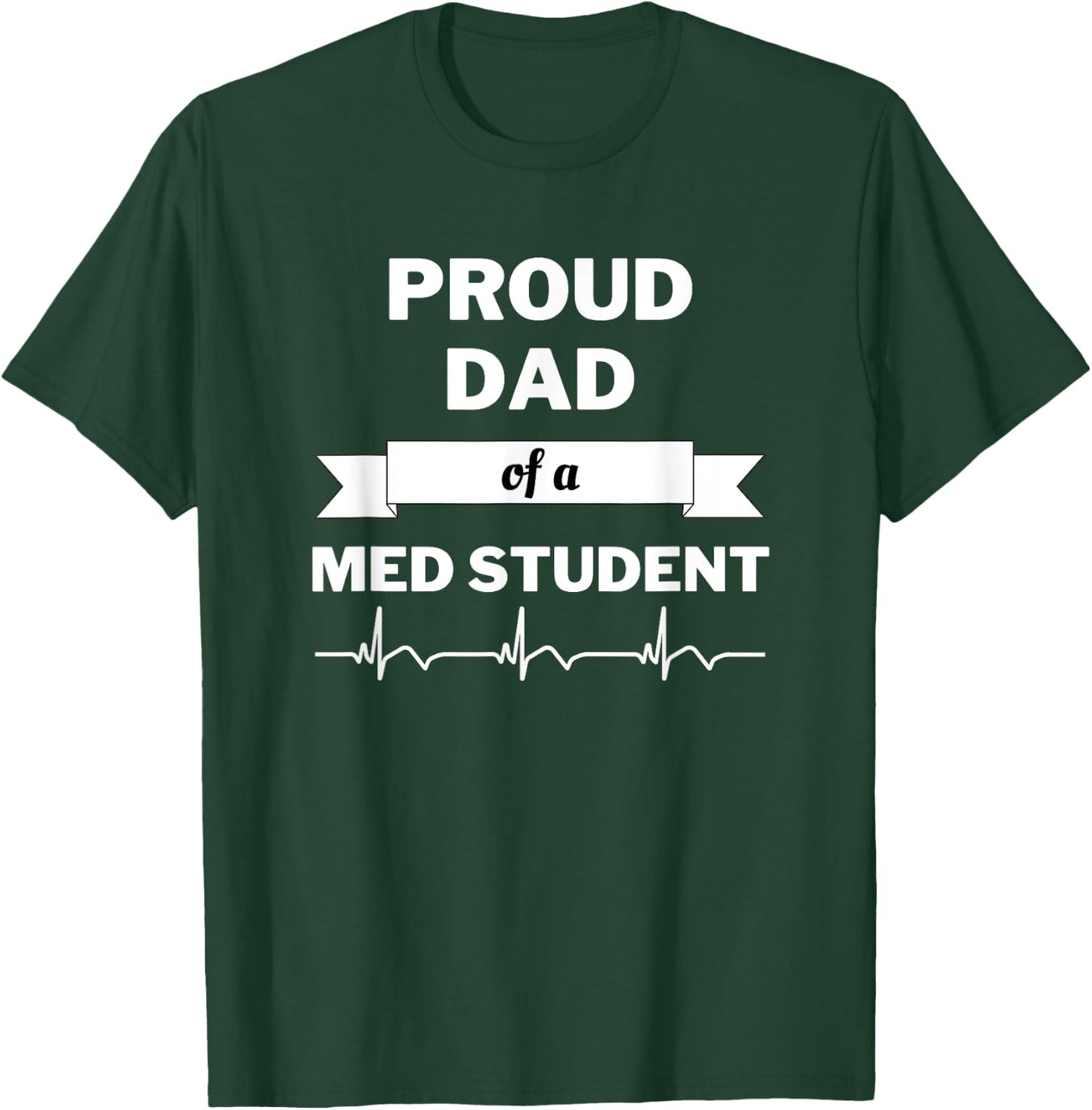 Proud Dad of a Med Student T-Shirt - T-Shirt | Forest
