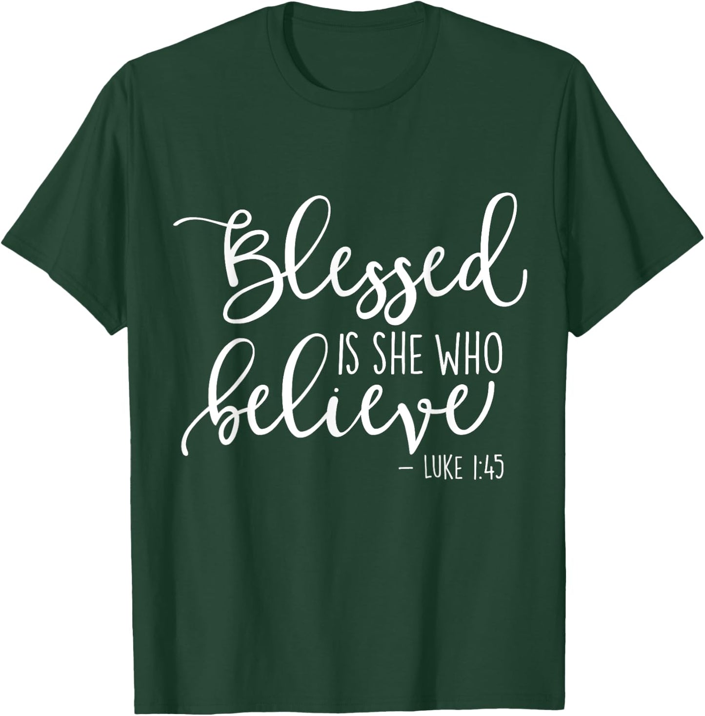 Blessed Is She Who Believe Luke 1:45 T-Shirt - T-Shirt | Forest
