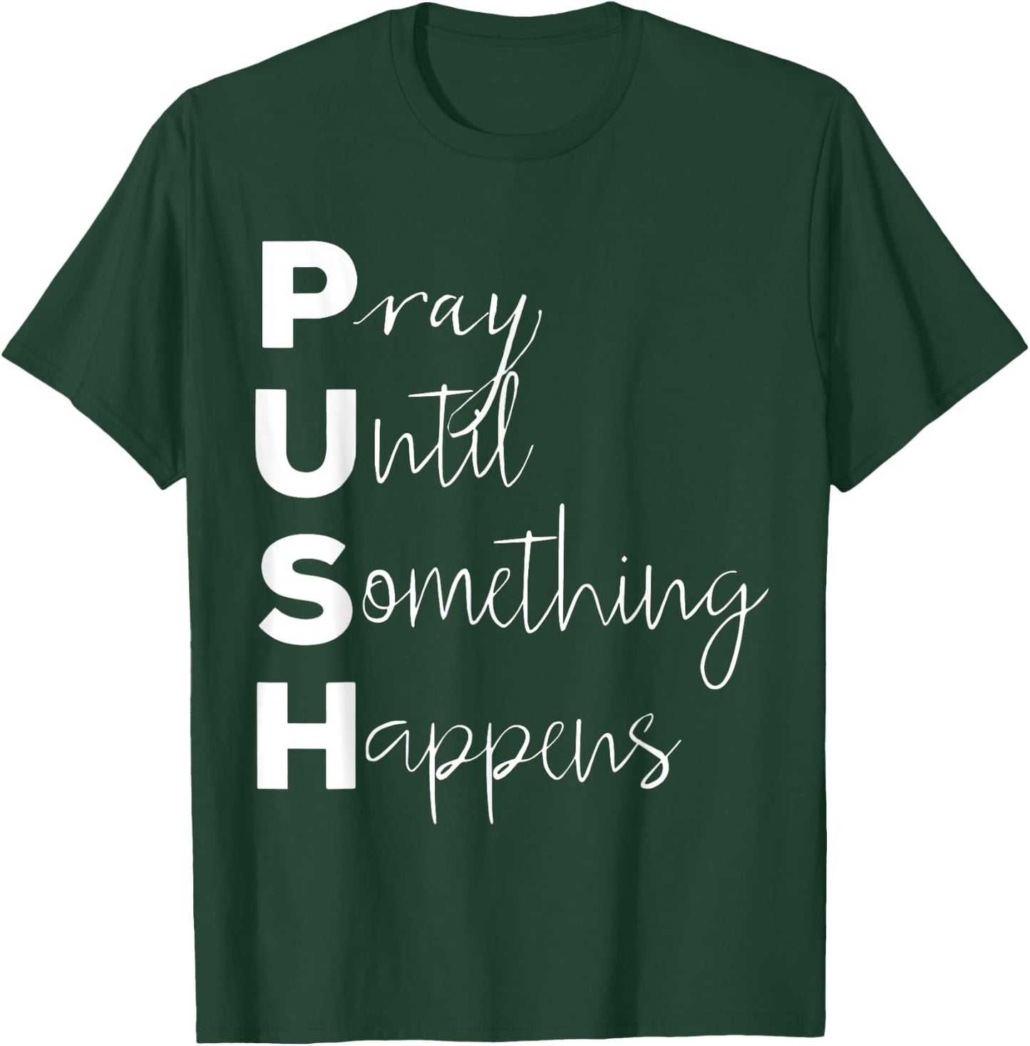 PUSH Pray Until Something Happens T-Shirt - T-Shirt | Forest