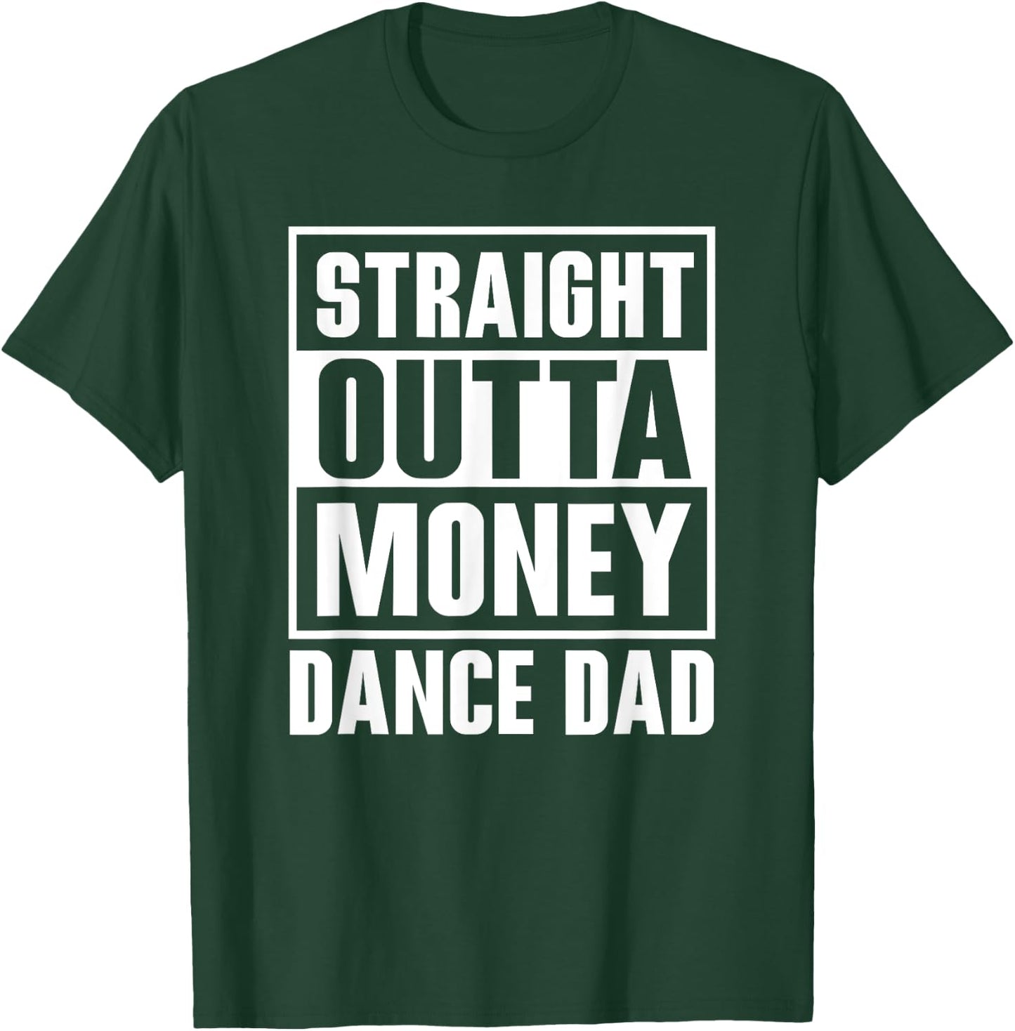 Dance Dad Straight Outta Money Funny For Dance Dads T-Shirt - T-Shirt | Forest