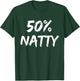 50 Percent Natty Mostly Natural Bodybuilder Steroid Joke T-Shirt - T-Shirt | Forest