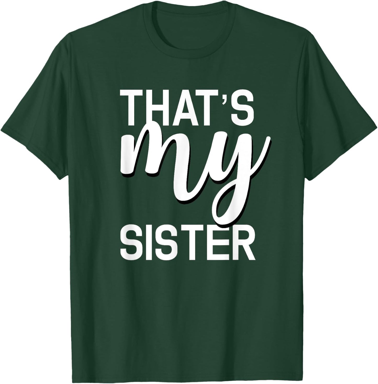 That's My Sister Shirt for Whatever Your Sister Does T-Shirt - T-Shirt | Forest