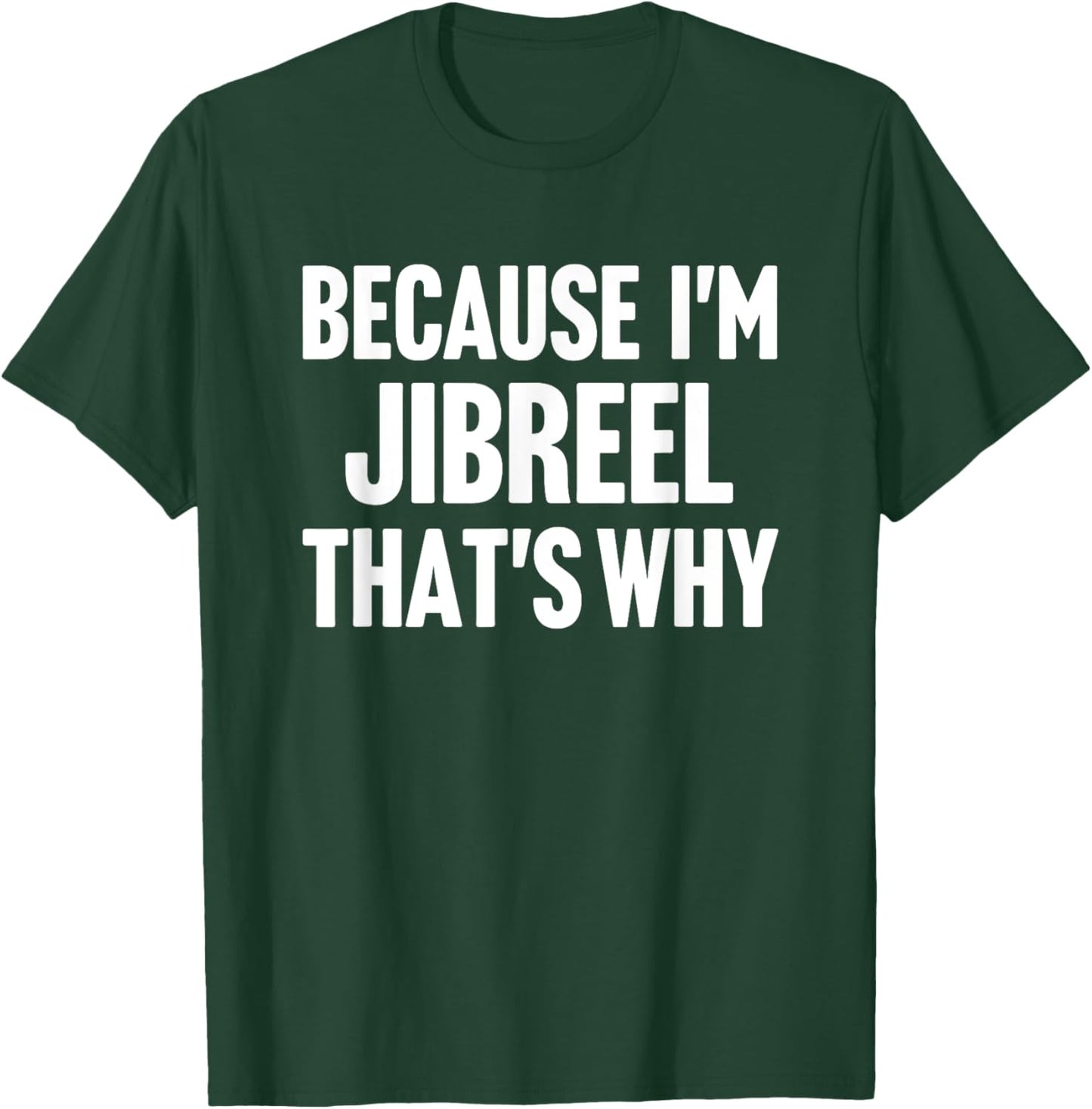 Because I'm Jibreel That's Why Am Personalized Name T-Shirt - T-Shirt | Forest