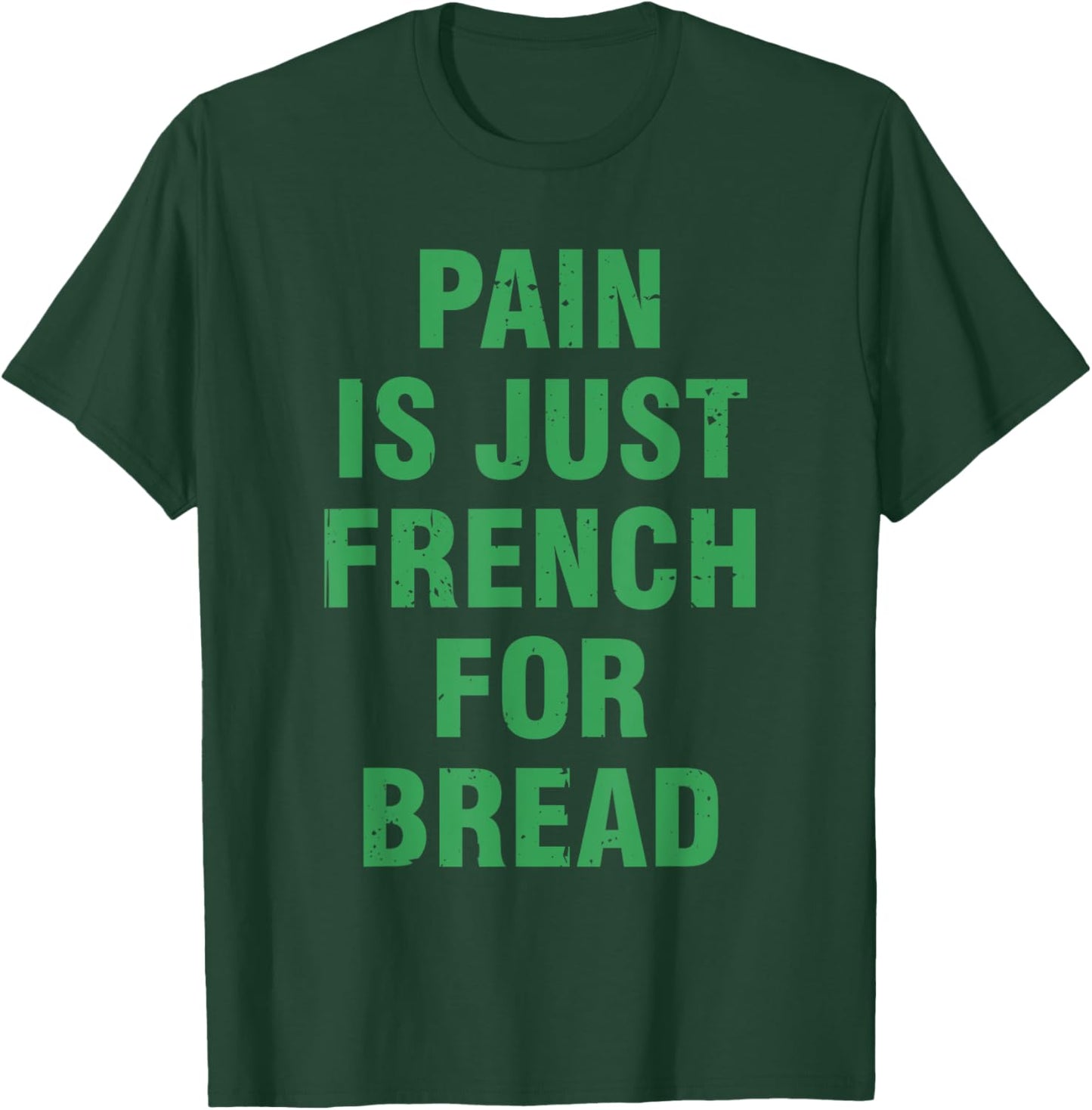 Pain Is Just French For Bread Funny Running Spectator Saying T-Shirt - T-Shirt | Forest