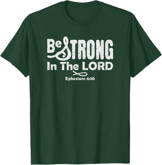 Be Strong In The LORD, Ephesians 6:10 Christian Bible Verse T-Shirt - T-Shirt | Forest