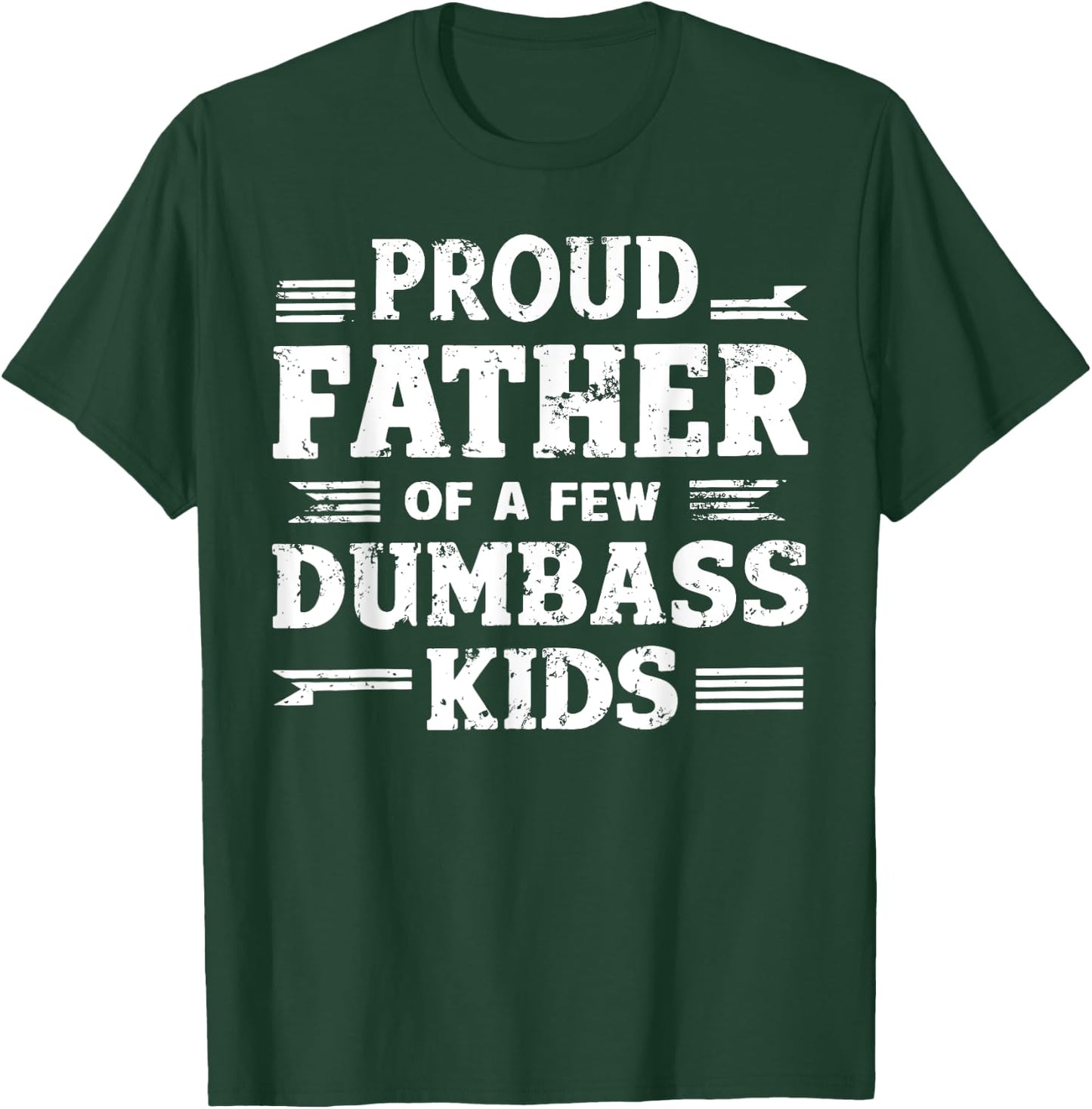 Proud Father Of A Few Dumbass Kids Funny Fathers Day Gift T-Shirt - T-Shirt | Forest