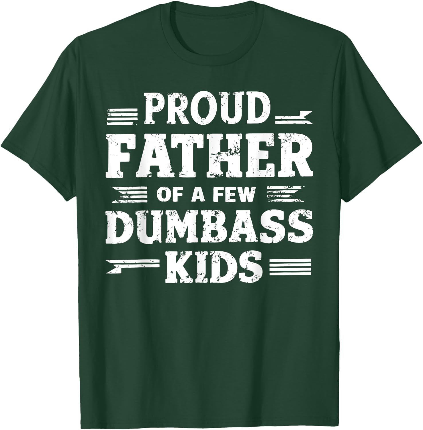 Proud Father Of A Few Dumbass Kids Funny Fathers Day Gift T-Shirt - T-Shirt | Forest
